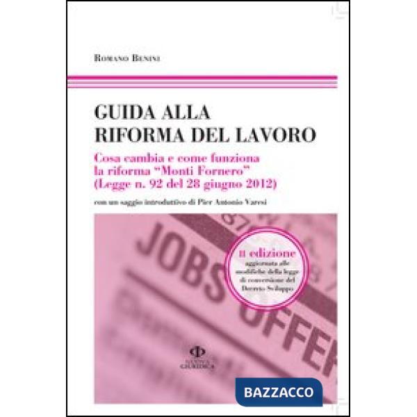 Guida alla riforma del lavoro. Cosa cambia e come funziona la riforma «Monti Fornero» (Legge n. 92 del 28 giugno 2012). Vol. 20/