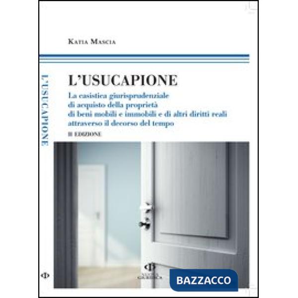 Usucapione. La casistica giurisprudenziale di acquisto della proprietà di beni mobili e immobili e di altri diritti reali attrav