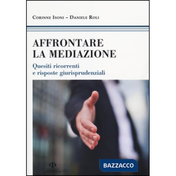 Affrontare la mediazione. Quesiti ricorrenti e risposte giurisprudenziali