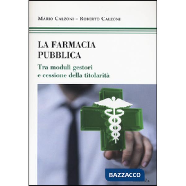 Farmacia pubblica. Tra moduli gestori e cessione della titolarità (La)