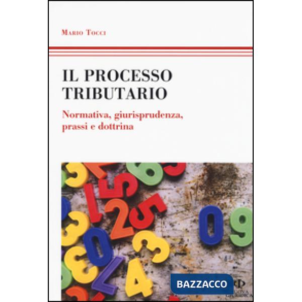 Processo tributario. Normativa, giurisprudenza, prassi e dottrina (Il)