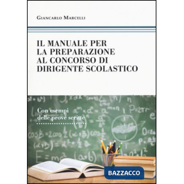 Manuale di preparazione al concorso dirigente scolastico. Con esempi delle prove scritte (Il)