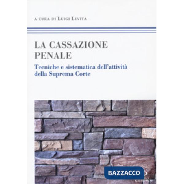 La cassazione penale. Tecniche e sistematica dell'attività della Suprema Corte