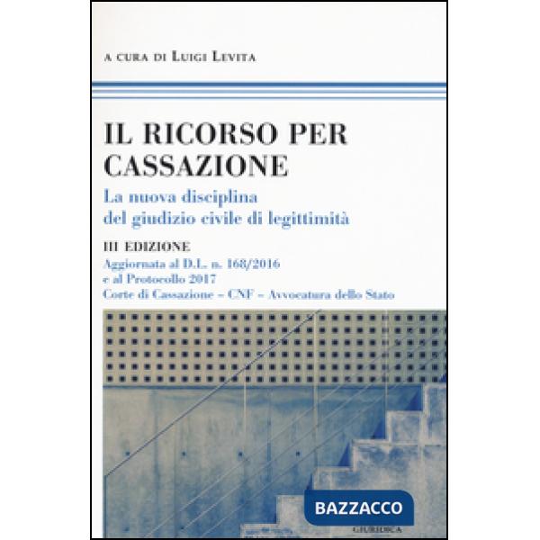 Ricorso per Cassazione. La nuova disciplina del giudizio di legimità (Il)