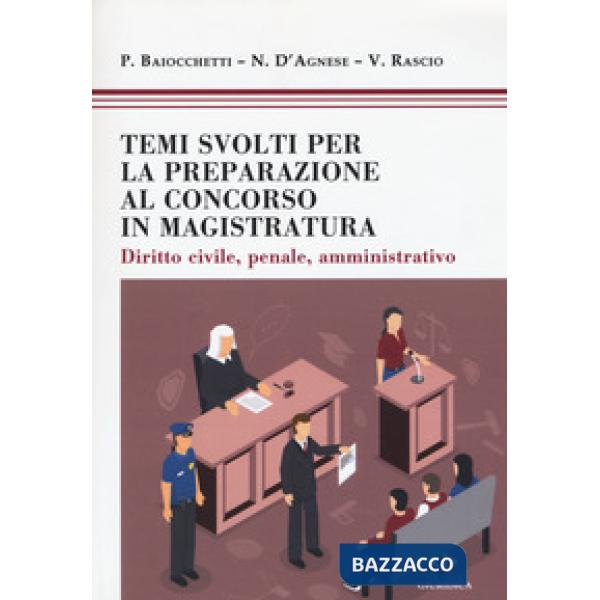 Temi svolti per la preparazione concorso magistratura. Diritto civile, penale, amministrativo