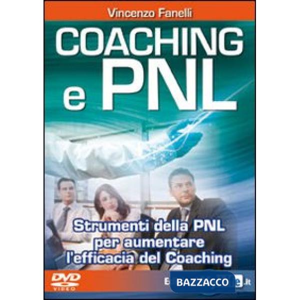 Coaching e PNL. Strumenti della PNL per aumentare l'efficacia del coaching. Con 