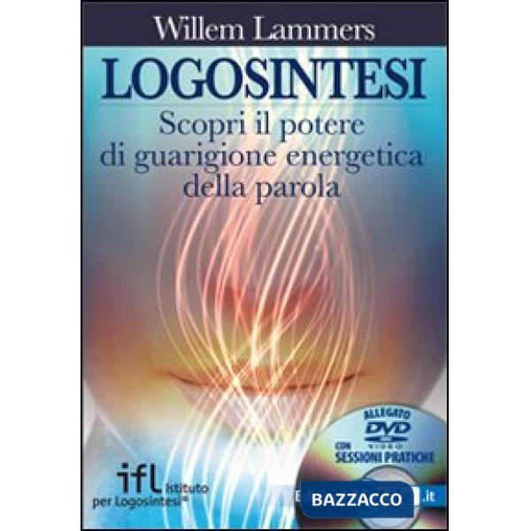 Logosintesi. Scopri il potere di guarigione energetica della parola. Con DVD