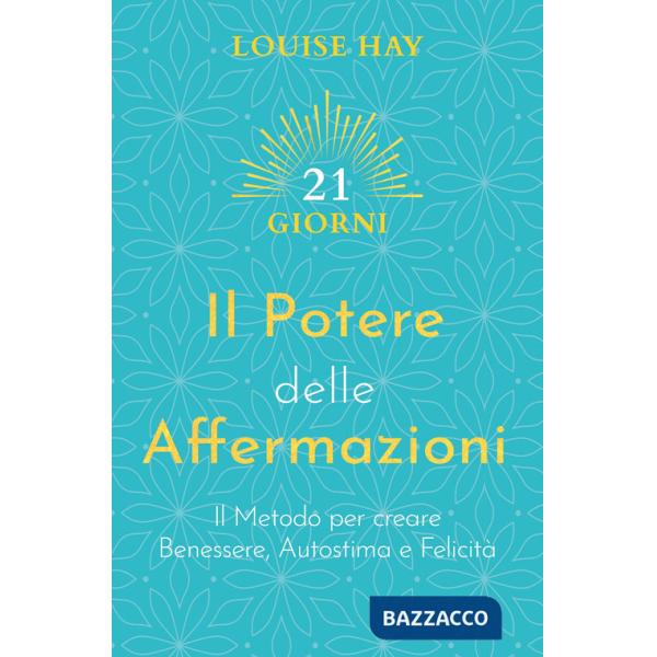 Potere delle affermazioni. Il metodo per creare benessere, autostima e felicità (Il)