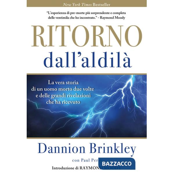 Ritorno dall'Aldilà. La vera storia di un uomo morto due volte e delle grandi rivelazioni che ha ricevuto. Nuova ediz.