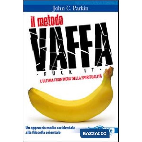 Metodo vaffa. Fuck it. L'ultima frontiera della spiritualità (Il)