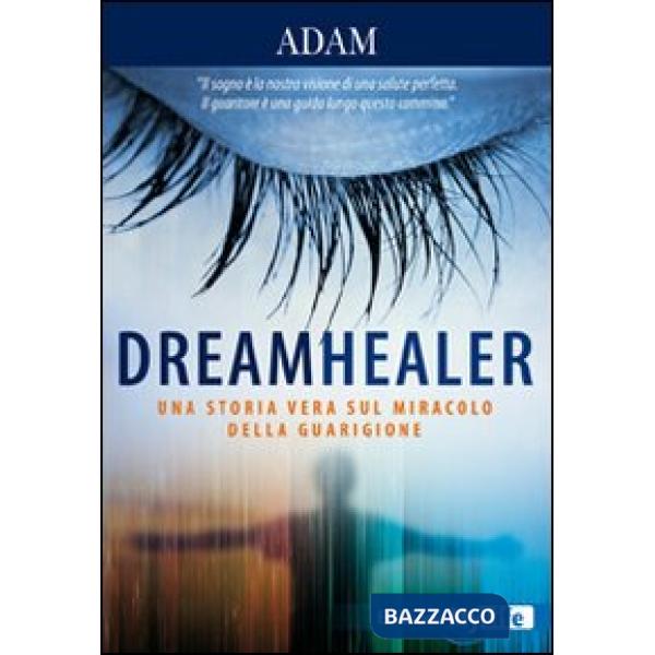 Dreamhealer. Una storia vera sul miracolo della guarigione