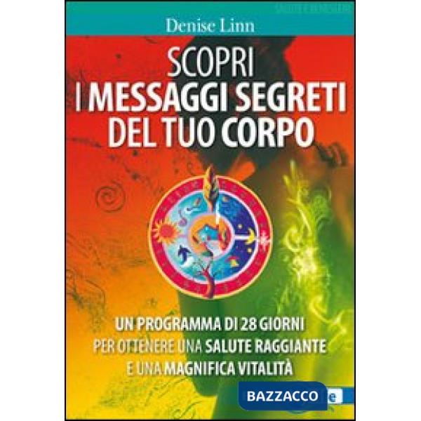 Scopri i messaggi segreti del tuo corpo. Un programma di 28 giorni per ottenere 