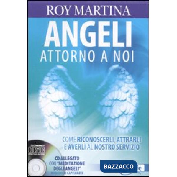 Angeli attorno a noi. Come riconoscerli, attrarli e averli al nostro servizio. Con CD Audio