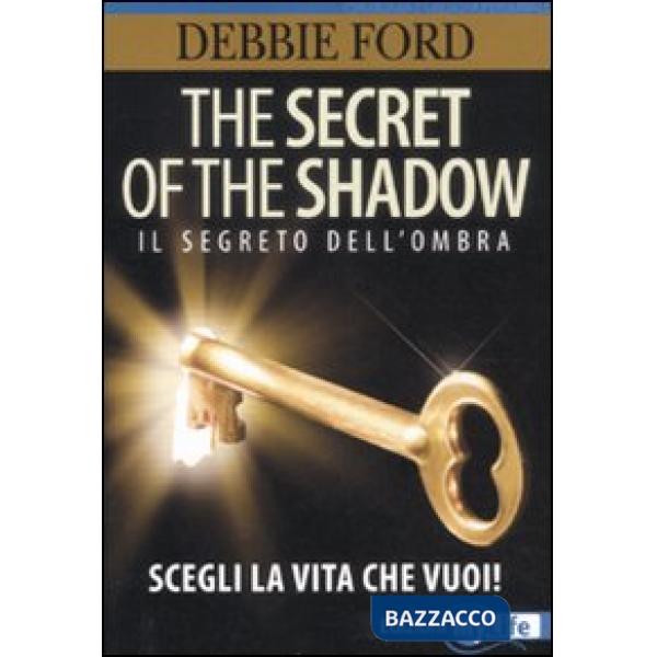 Secret of the shadow. Il segreto dell'ombra. Scegli la vita che vuoi! (The)