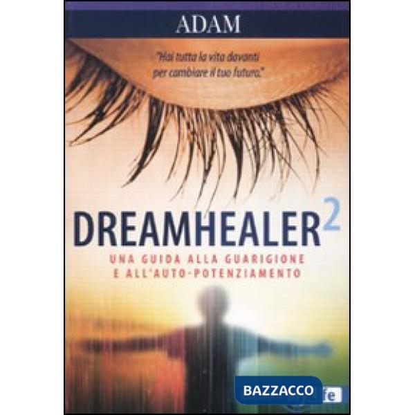 Dreamhealer 2. Una guida alla guarigione e all'auto-potenziamento