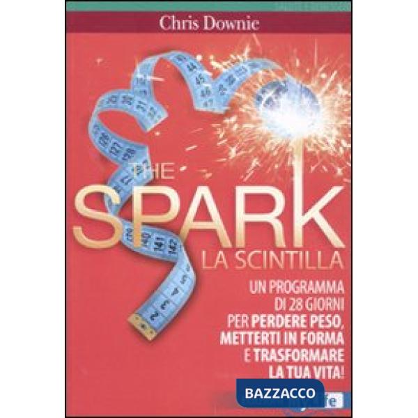 Spark. La scintilla. Programma di 28 giorni per perdere peso, mettersi in forma 