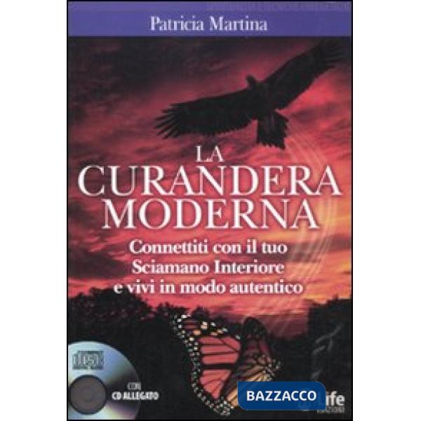 Curandera moderna. Connettiti con il tuo sciamano interiore e vivi in modo autentico. Con CD Audio (La)