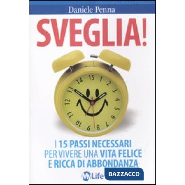 Sveglia! I 15 passi necessari per vivere una vita felice e ricca di abbondanza