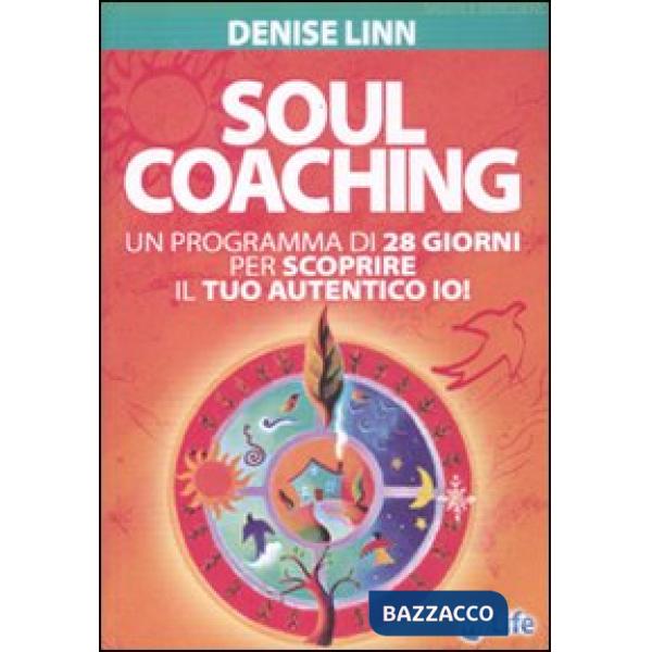 Soul coaching. Un programma di 28 giorni per scoprire il tuo autentico io!