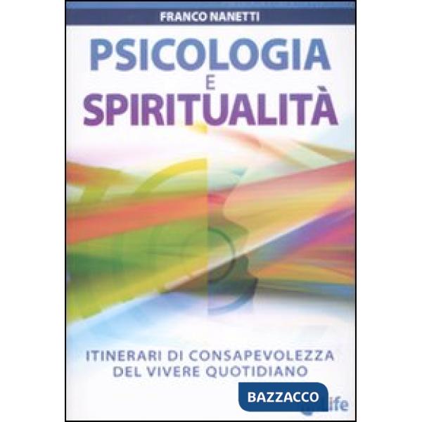 Psicologia e spiritualità. Itinerari di consapevolezza del vivere quotidiano