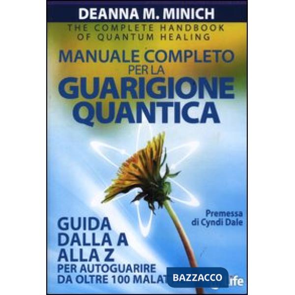 Manuale completo per la guarigione quantica. Guida alla A alla Z per autoguarire