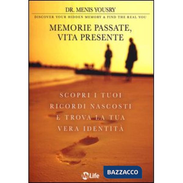 Memorie passate, vita presente. Scopri i tuoi ricordi nascosti e trova la tua ve