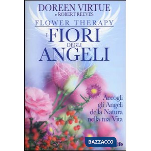 Fiori degli angeli. Accogli gli angeli della natura nella tua vita (I)