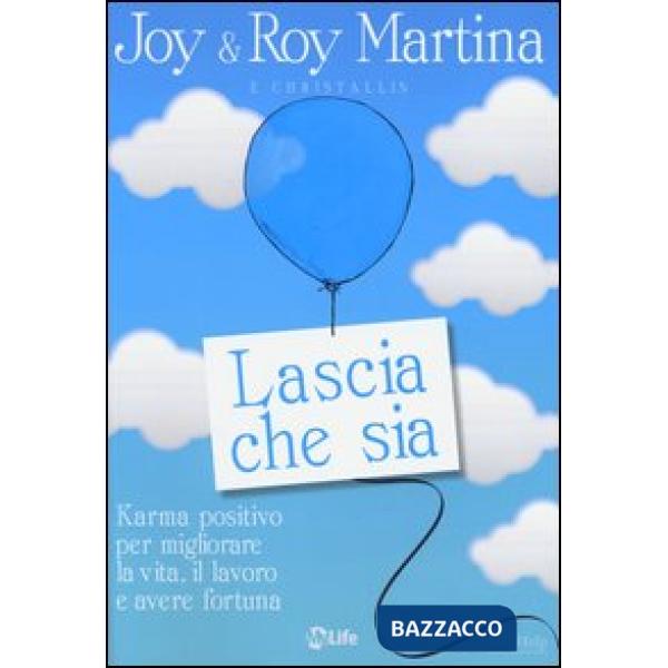 Lascia che sia. Karma positivo per migliorare la vita, il lavoro e avere fortuna