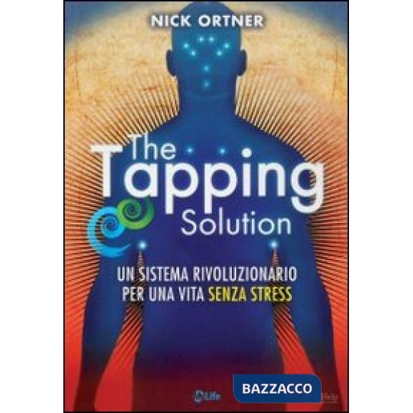 Tapping solution. Un sistema rivoluzionario per una vita senza stress (The)