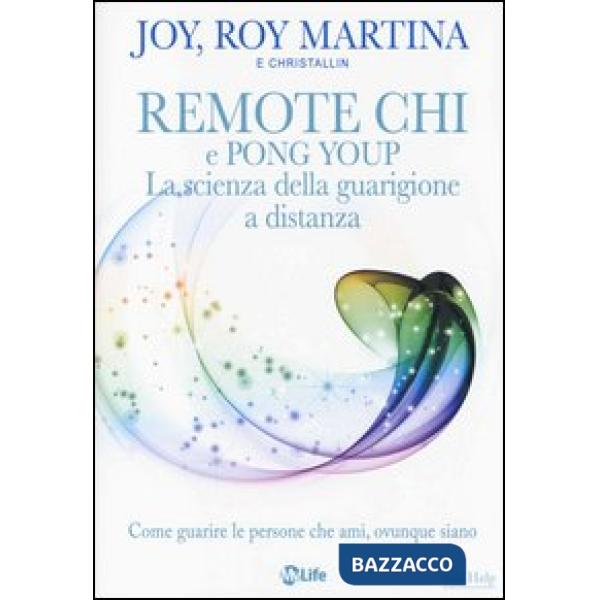 Remote CHI e Pong Youp. La scienza della guarigione a distanza. Come guarire le persone che ami, ovunque siano