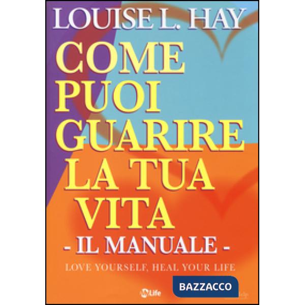 Come puoi guarire la tua vita. Il manuale