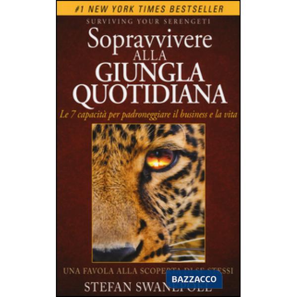Sopravvivere alla giungla quotidiana. Le 7 capacità per padroneggiare il business e la vita