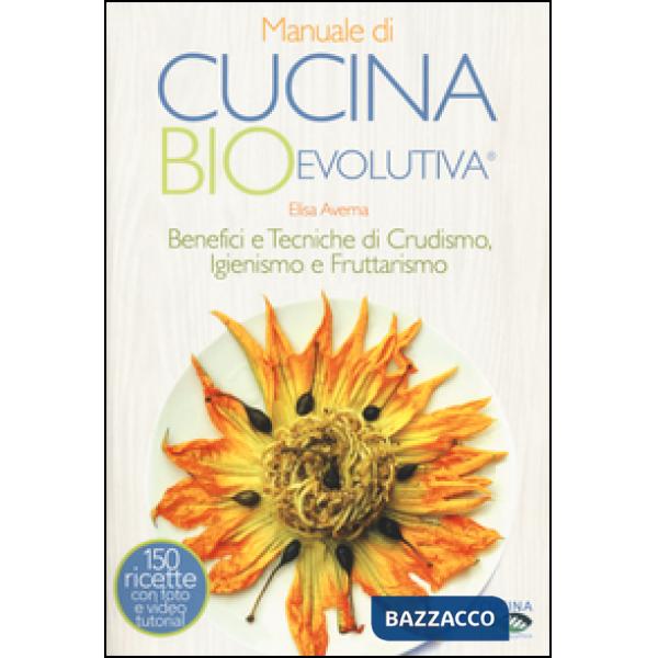 Manuale di cucina bioevolutiva. Benefici e tecniche di crudismo, igienismo e fru