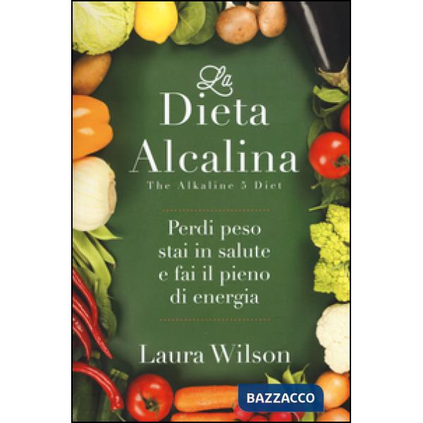 Dieta alcalina. Perdi peso, stai in salute e fai il pieno di energia (La)