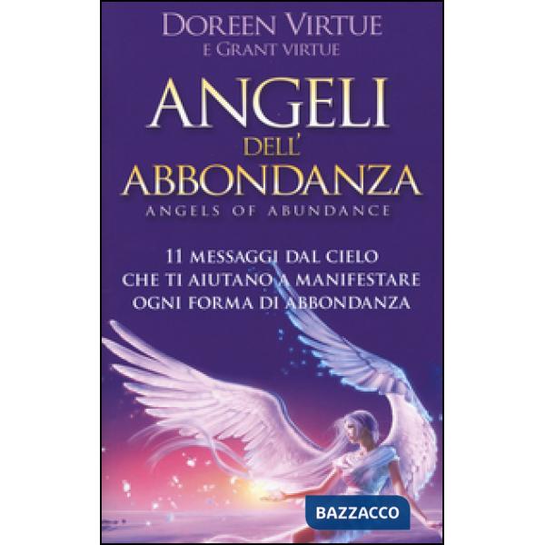 Angeli dell'abbondanza. 11 messaggi dal cielo che ti aiutano a manifestare ogni 