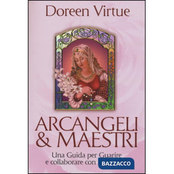 Arcangeli & maestri. Una guida per guarire e collaborare con le divinità