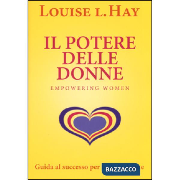 Potere delle donne. Empowering women. Guida al successo per tutte le donne (Il)