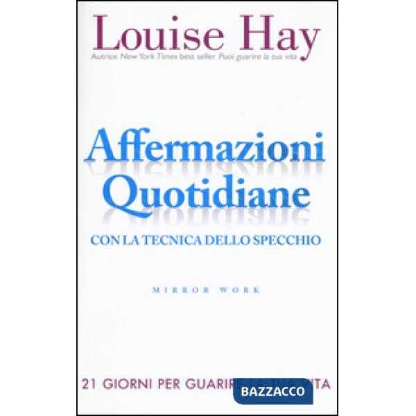 Affermazioni quotidiane. Con la tecnica dello specchio. 21 giorni per guarire la tua vita