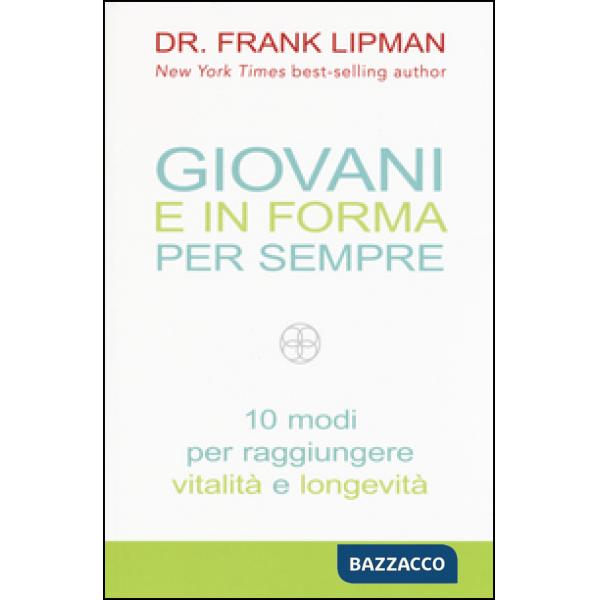 Giovani e in forma per sempre. 10 modi per raggiungere vitalità e longevità