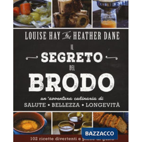 Segreto del brodo. Un'avventura culinaria di salute, bellezza e longevità (Il)
