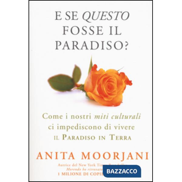 E se questo fosse il paradiso? Come i nostri miti culturali ci impediscono di vi