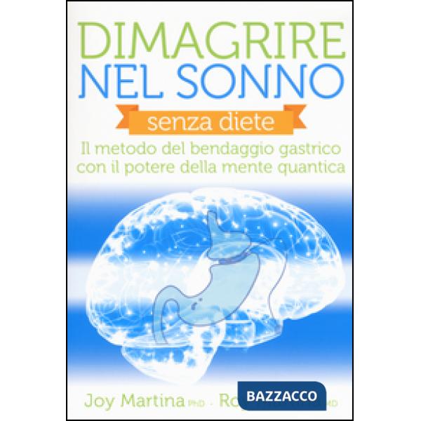 Dimagrire nel sonno. Senza diete. Il metodo del bendaggio gastrico con il potere della mente quantica