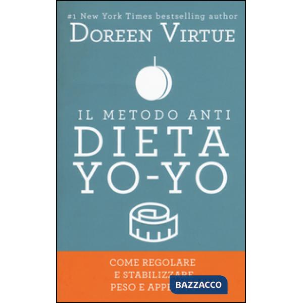 Metodo anti dieta yo-yo. Come regolare e stabilizzare peso e appetito (Il)