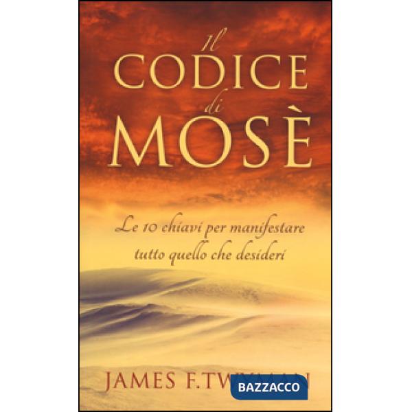 Codice di Mosè. Le 10 chiavi per manifestare tutto quello che desideri (Il)