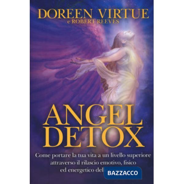 Angel detox. Come portare la tua vita ad un livello superiore attraverso il rila