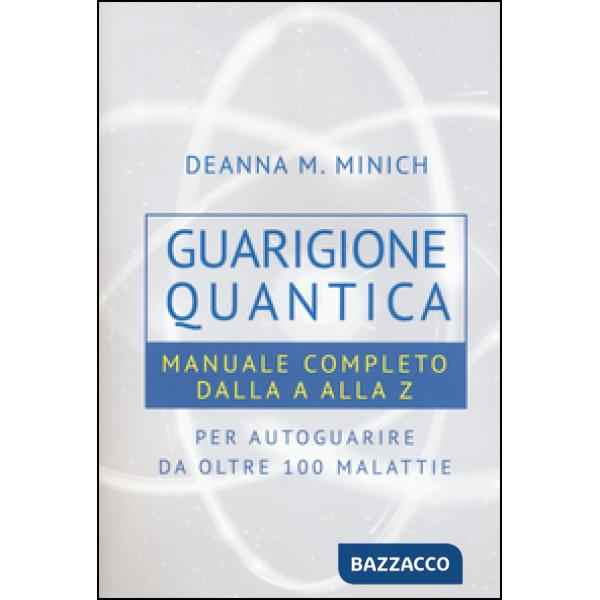 Guarigione quantica. Manuale completo dalla A alla Z per autoguarire da oltre 10