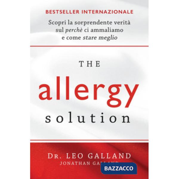 Allergy solution. Scopri la sorprendente verità sul perché ci ammaliamo e come s