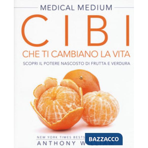 Medical medium. Cibi che ti cambiano la vita. Il potere nascosto di frutta e verdura
