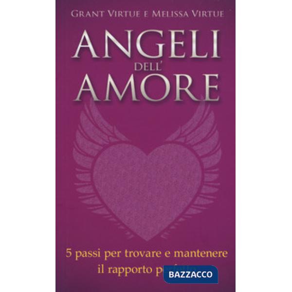 Angeli dell'amore. 5 passi per trovare e mantenere il rapporto perfetto