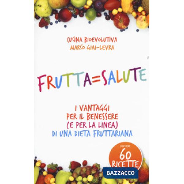 Fruttasalute. I vantaggi per il benessere (e per la linea) di una dieta fruttar